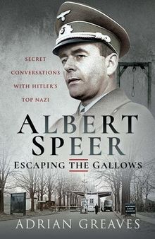Albert Speer – Escaping the Gallows: Secret Conversations With Hitler's Top Nazi