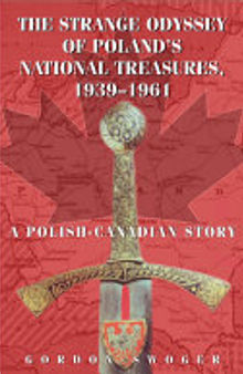 The Strange Odyssey of Poland's National Treasures, 1939-1961: A Polish-Canadian Story