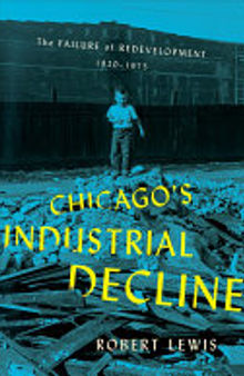 Chicago's Industrial Decline: The Failure of Redevelopment, 1920–1975
