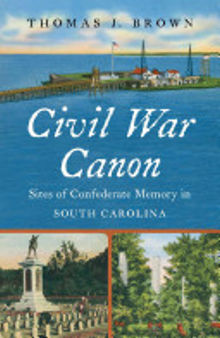Civil War Canon: Sites of Confederate Memory in South Carolina