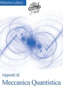 Appunti di Meccanica Quantistica, Appunti delle lezioni del corso