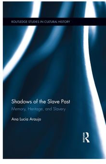 Shadows of the Slave Past: Memory, Heritage, and Slavery