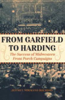 From Garfield to Harding: The Success of Midwestern Front Porch Campaigns