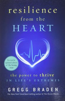Resilience from the Heart: The Power to Thrive in Life's Extremes