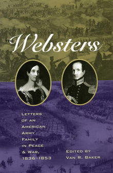 Websters: Letters of an American Army Family in Peace and War, 1836-1853