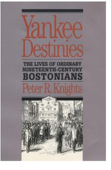 Yankee Destinies: The Lives of Ordinary Nineteenth-Century Bostonians