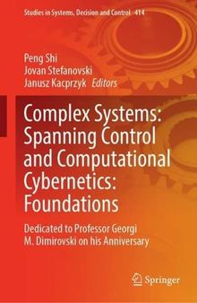 Complex Systems: Spanning Control and Computational Cybernetics: Foundations: Dedicated to Professor Georgi M. Dimirovski on his Anniversary