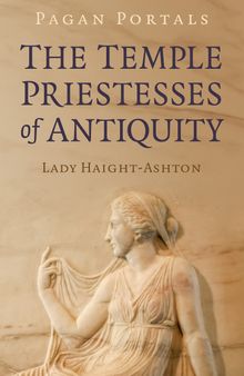 Pagan Portals: The Temple Priestesses of Antiquity