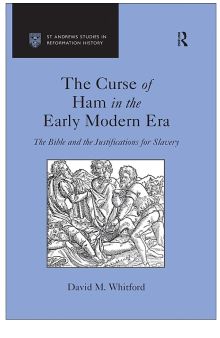The Curse of Ham in the Early Modern Era: The Bible and the Justifications for Slavery