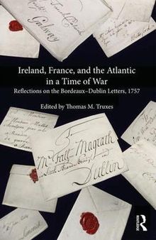 Ireland, France, and the Atlantic in a Time of War: Reflections on the BordeauxDublin Letters, 1757