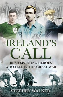 Ireland’s Call: Irish Sporting Heroes Who Fell in the Great War