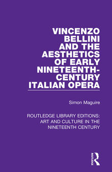 Vincenzo Bellini and the Aesthetics of Early Nineteenth-Century Italian Opera