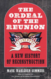 The Ordeal of the Reunion: A New History of Reconstruction