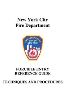 New York City Fire Department Forcible Entey Referemce Guide: Techniques and Procedures