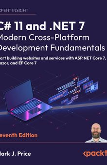 C# 11 and .NET 7 – Modern Cross-Platform Development Fundamentals: Start building websites and services with ASP.NET Core 7, Blazor, and EF Core 7, 7th Edition