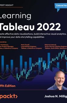 Learning Tableau 2022: Create effective data visualizations, build interactive visual analytics, and improve your data storytelling capabilities, 5th Edition