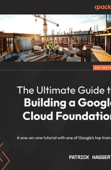 The Ultimate Guide to Building a Google Cloud Foundation: A one-on-one tutorial with one of Google's top trainers