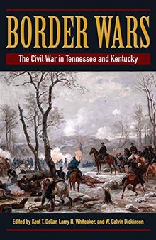 Border Wars: The Civil War in Tennessee and Kentucky