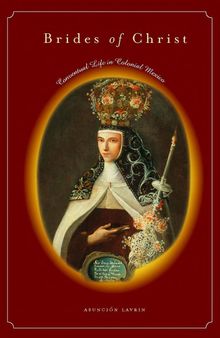 Brides of Christ: Conventual Life in Colonial Mexico