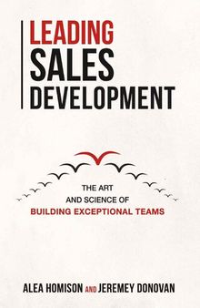 Leading Sales Development: The Art and Science of Building Exceptional Teams