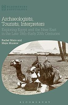 Archaeologists, Tourists, Interpreters: Exploring Egypt and the Near East in the Late 19th–Early 20th Centuries