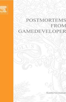 Postmortems from Game Developer: Insights from the Developers of Unreal Tournament, Black & White, Age of Empire, and Other Top-Selling Games