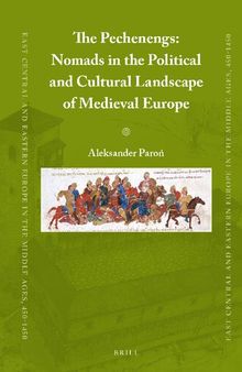 The Pechenegs: Nomads in the Political and Cultural Landscape of Medieval Europe