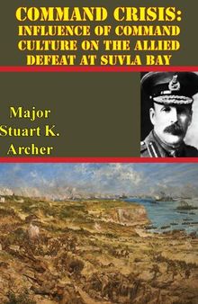 Command Crisis: Influence Of Command Culture On The Allied Defeat At Suvla Bay