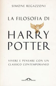 La filosofia di Harry Potter. Vivere e pensare con un classico contemporaneo