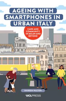 Ageing with Smartphones in Urban Italy: Care and community in Milan and beyond