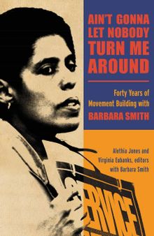 Ain't Gonna Let Nobody Turn Me Around: Forty Years of Movement Building with Barbara Smith (SUNY series in New Political Science)