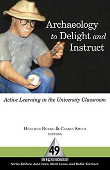 Archaeology to Delight and Instruct: Active Learning in the University Classroom (One World Archaeology)