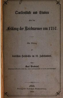 Quellenstücke und Studien über den Feldzug der Reichsarmee von 1757 ; ein Beitrag zur deutschen Geschichte im 18. Jahrhundert