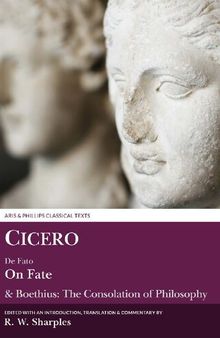 Cicero: On Fate: & Boethius: The Consolation of PhilosophyIV.5–7 and V