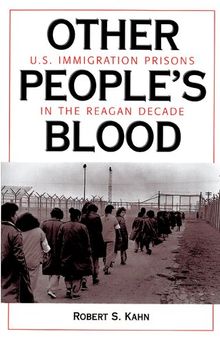 Other people's blood : U.S.immigration prisons in the Reagan decade
