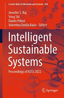 Intelligent Sustainable Systems: Proceedings of ICISS 2022 (Lecture Notes in Networks and Systems, 458)