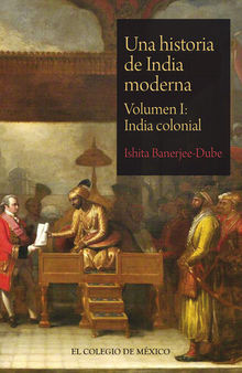Una historia de India moderna. Volumen I: India colonial