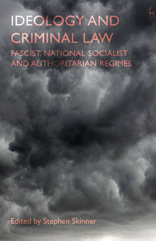 Ideology and Criminal Law. Fascist, National Socialist and Authoritarian Regimes