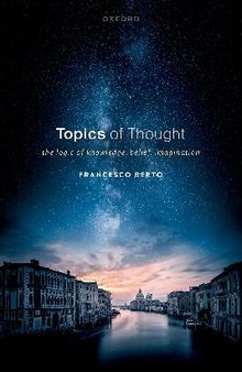 Topics of Thought. The Logic of Knowledge, Belief, Imagination