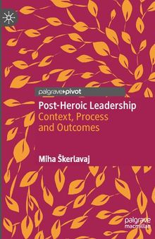 Post-Heroic Leadership: Context, Process and Outcomes