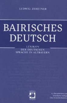 Bairisches Deutsch: Lexikon der deutschen Sprache in Altbayern