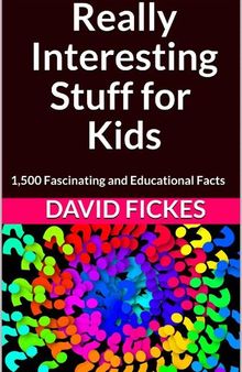 Really Interesting Stuff for Kids: 1,500 Fascinating and Educational Facts
