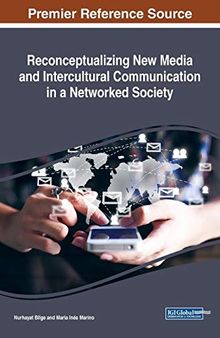 Reconceptualizing New Media and Intercultural Communication in a Networked Society (Advances in Linguistics and Communication Studies)