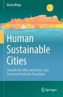 Human Sustainable Cities: Towards the SDGs and Green, Just, Smart and Inclusive Transitions