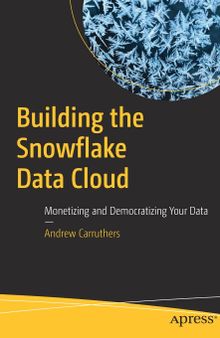 Building the Snowflake Data Cloud: Monetizing and Democratizing Your Data