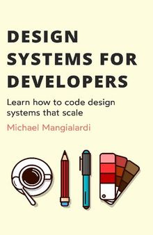 Design systems for developers: Learn how to code design systems that scale