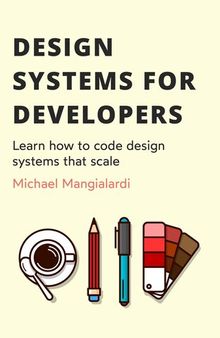 Design systems for developers: Learn how to code design systems that scale