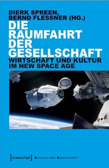 Die Raumfahrt der Gesellschaft: Wirtschaft und Kultur im New Space Age