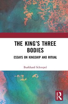 The King’s Three Bodies: Essays on Kingship and Ritual