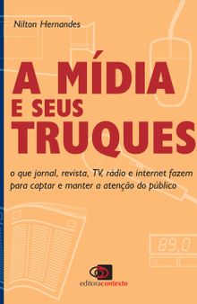 A mídia e seus truques: O que jornal, revista, TV, rádio e internet fazem para captar e manter a atenção do público